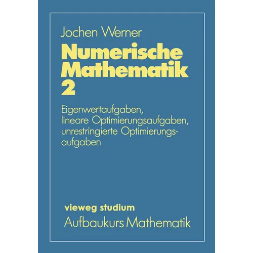 Numerische Mathematik: Eigenwertaufgaben, Lineare Optimierungsaufgaben, Unrestringierte Optimierungsaufgaben