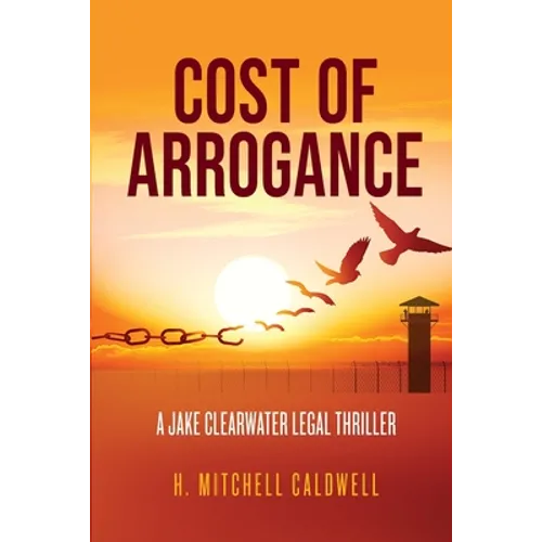 Cost of Arrogance: A Jake Clearwater Legal Thriller