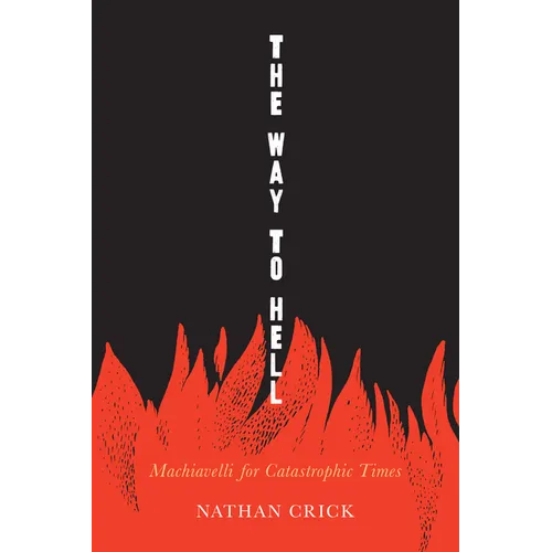 The Way to Hell: Machiavelli for Catastrophic Times
