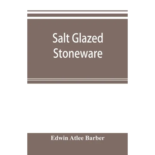 Salt glazed stoneware: Germany, Flanders, England and the United States