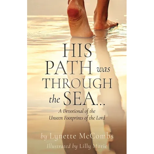 His Path Was Through the Sea...: A Devotional of the Unseen Footprints of the Lord
