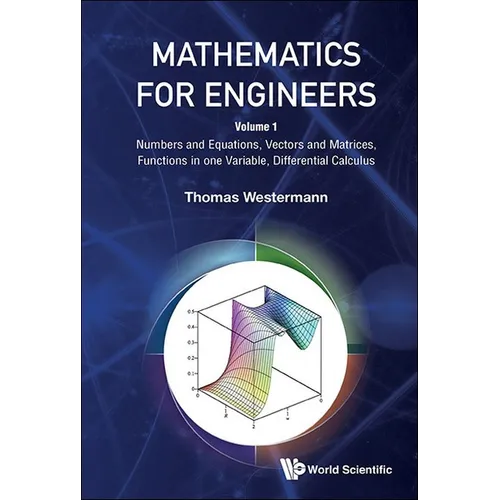 Mathematics for Engineers - Volume 1: Numbers and Equations, Vectors and Matrices, Functions in One Variable, Differential Calculus