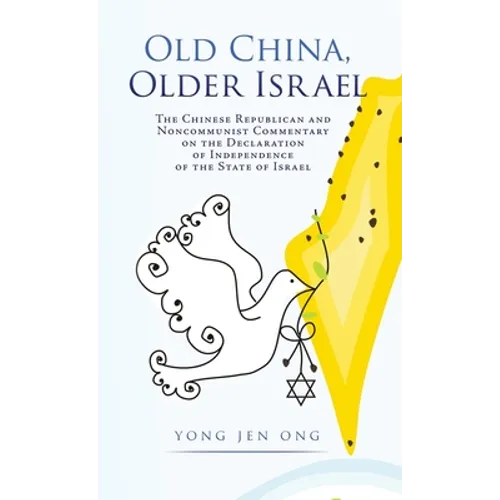 Old China, Older Israel: The Chinese Republican and Noncommunist Commentary on the Declaration of Independence of the State of Israel