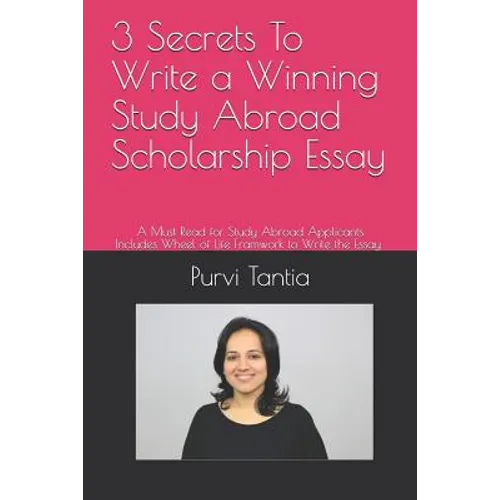 3 Secrets to Write a Winning Study Abroad Scholarship Essay: A Must Read for Study Abroad Applicants with 'wheel of Life Framework' to Write the Essay