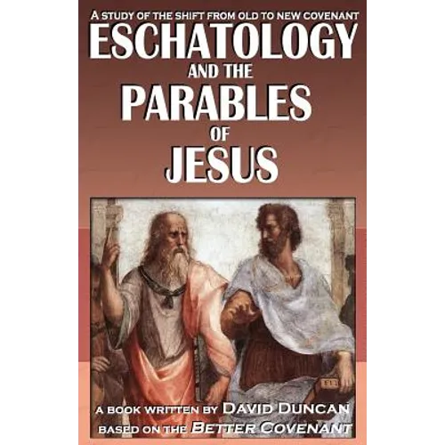 Eschatology and the Parables of Jesus: A study of the shift from old to New Covenant