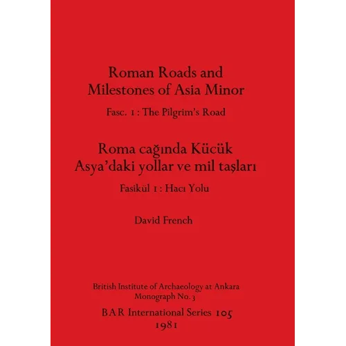 Roman Roads and Milestones of Asia Minor: Fasc. 1-The Pilgrim's Road