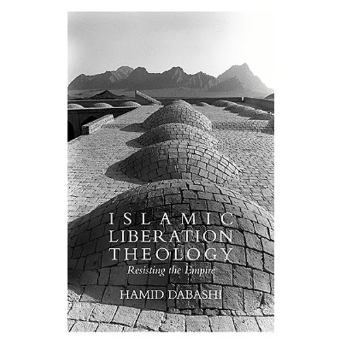 Islamic Liberation Theology: Resisting the Empire