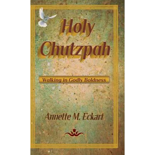 Holy Chutzpah: Walking in Godly Boldness