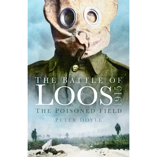 The Battle of Loos 1915: The Poisoned Field