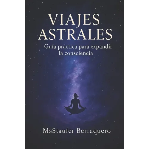 Viajes Astrales: Guía Práctica para expandir la consciencia