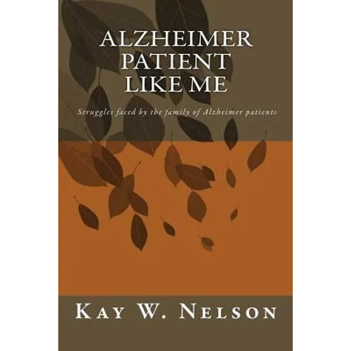 Alzheimer Patient Like Me: patient care, chosing a nursing home, living at home with alzheimer disease, struggles faced by the family of Alzheime