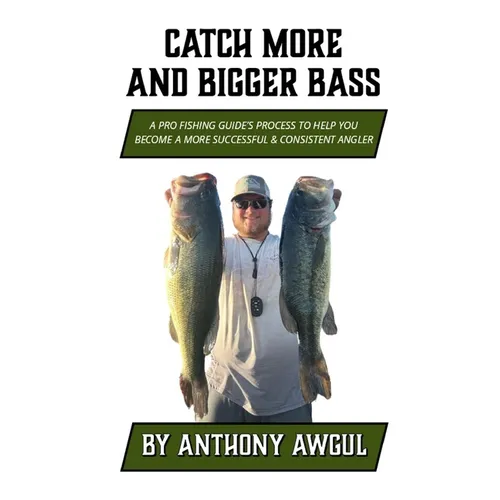Catch More and Bigger Bass: A Pro Fishing Guide's Approach to Help You Be a More Successful & Consistent Angler - Paperback