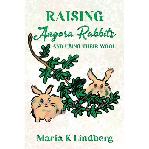 Raising Angora Rabbits and Using Their Wool: How I have bred and raised French angora rabbits - and things I've learned