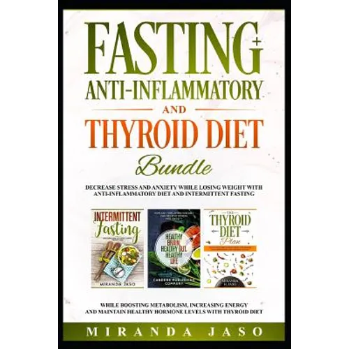 Fasting, Anti-Inflammatory and Thyroid Diet Bundle: Decrease Anxiety While Losing Weight with Anti-Inflammatory Diet and Intermittent Fasting. Boost M