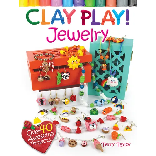 Clay Play! Jewelry: Over 40 Awesome Projects!