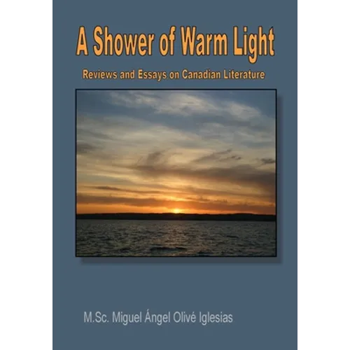 A Shower of Warm Light: Reviews and Essays on Canadian Poetry