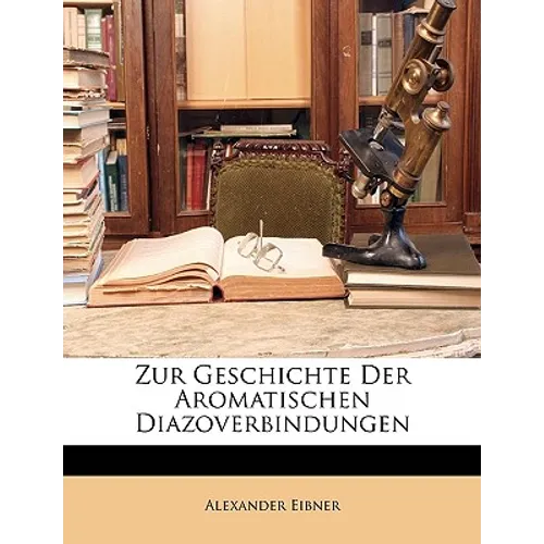 Zur Geschichte Der Aromatischen Diazoverbindungen