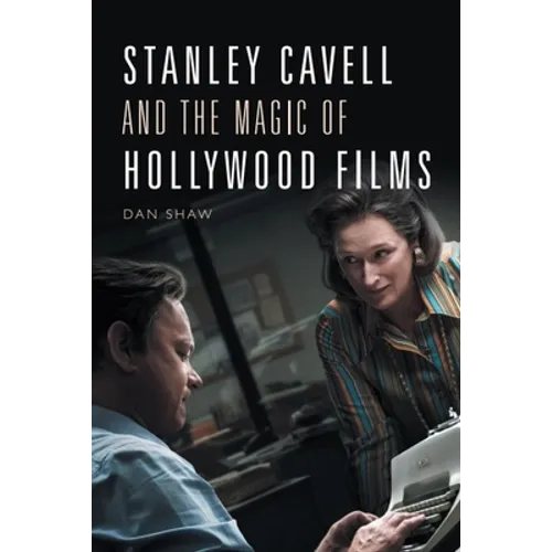 Stanley Cavell and the Magic of Hollywood Films