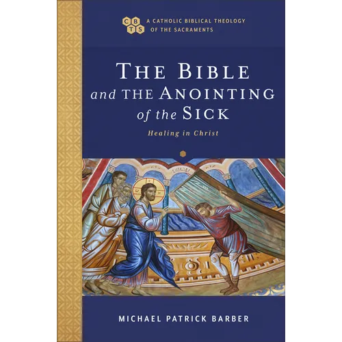Bible and the Anointing of the Sick: Healing in Christ - Hardcover