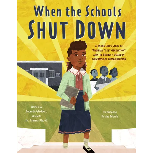 When the Schools Shut Down: A Young Girl's Story of Virginia's Lost Generation and the Brown V. Board of Education of Topeka Decision