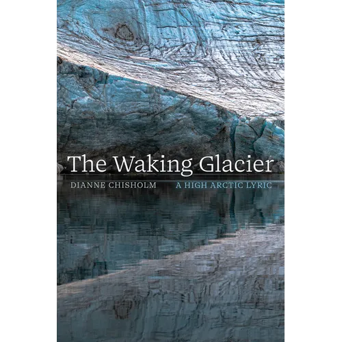 The Waking Glacier: A High Arctic Lyric