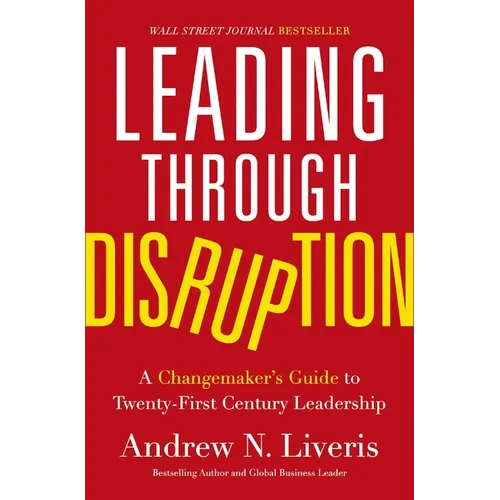 Leading Through Disruption: A Changemaker's Guide to Twenty-First Century Leadership