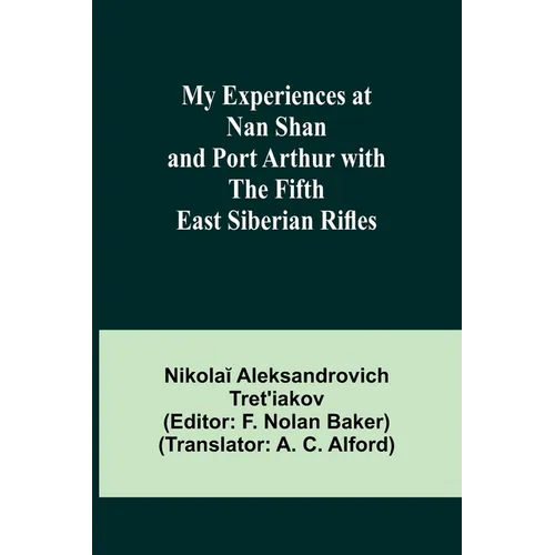 My Experiences at Nan Shan and Port Arthur with the Fifth East Siberian Rifles