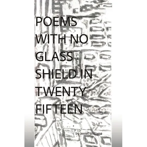 Poems with No Glass Shield in Twenty Fifteen
