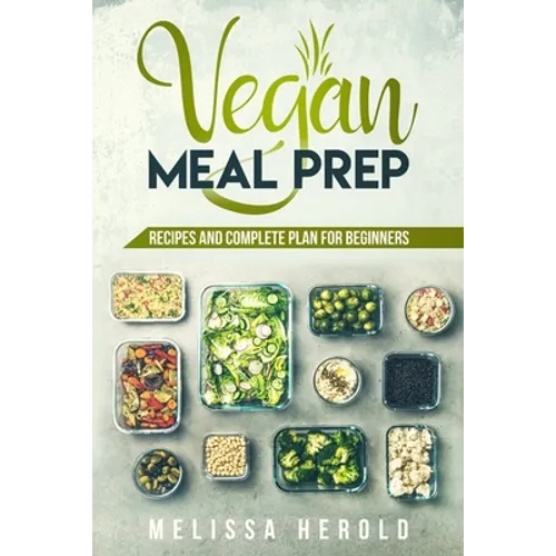 Vegan meal prep: Recipes and Complete Plan for Beginners