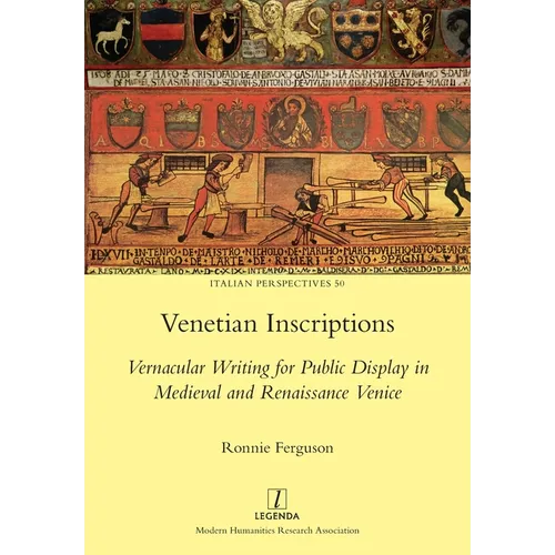 Venetian Inscriptions: Vernacular Writing for Public Display in Medieval and Renaissance Venice