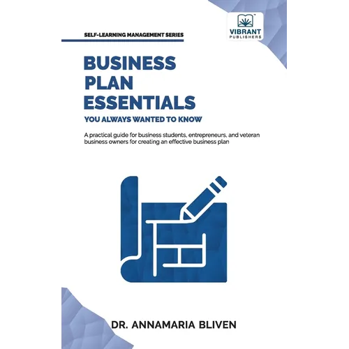Business Plan Essentials You Always Wanted To Know: A Practical Guide to Writing Effective Business Plans, Market Analysis, Financial Projections, and