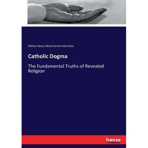 Catholic Dogma: The Fundamental Truths of Revealed Religion