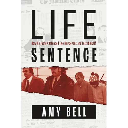 Life Sentence: How My Father Defended Two Murderers and Lost Himself