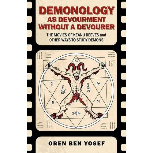 Demonology as Devourment Without a Devourer: The Movies of Keanu Reeves and Other Ways to Study Demons