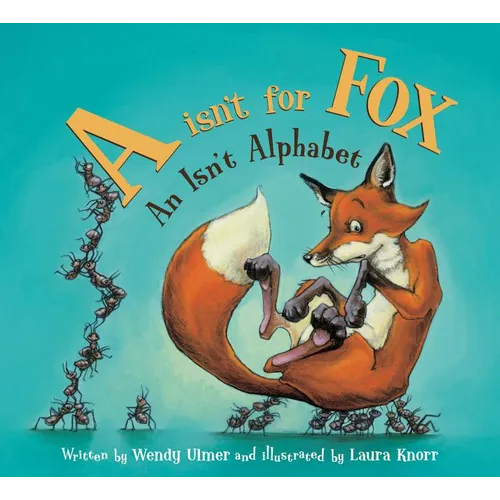 "A" Isn't for Fox: An Isn't Alphabet