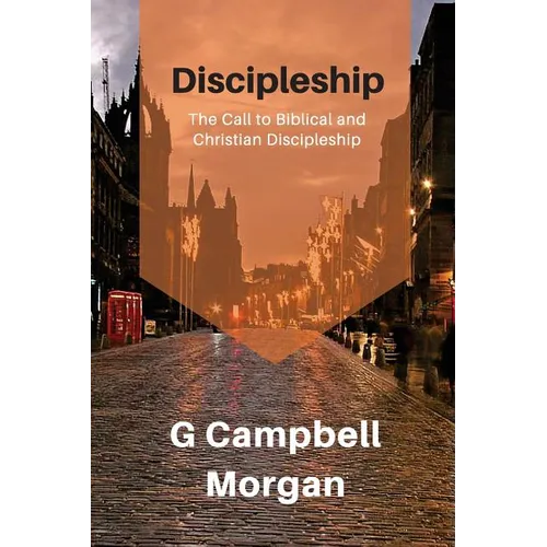 Discipleship: A classical look at discipleship through the eyes of a master evangelist