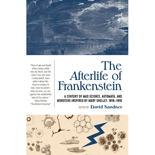 The Afterlife of Frankenstein: A Century of Mad Science, Automata, and Monsters Inspired by Mary Shelley, 1818-1918