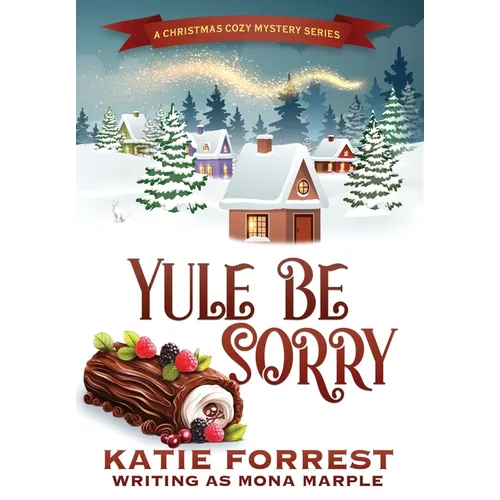 Yule Be Sorry: A Christmas Cozy Mystery Series Book 6