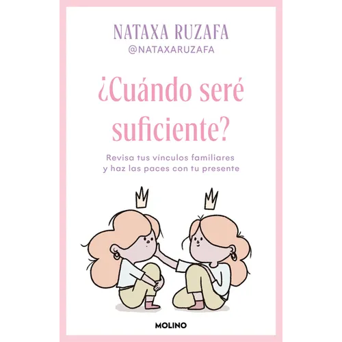 ¿Cuándo Seré Suficiente? Revisa Tus Vínculos Familiares Y Haz Las Paces Con Tu Presente / When Will I Be Enough?
