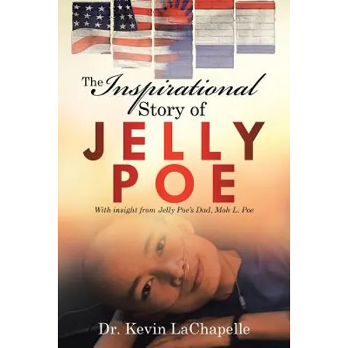 The Inspirational Story of Jelly Poe: With Insight from Jelly Poe'S Dad, Moh L. Poe