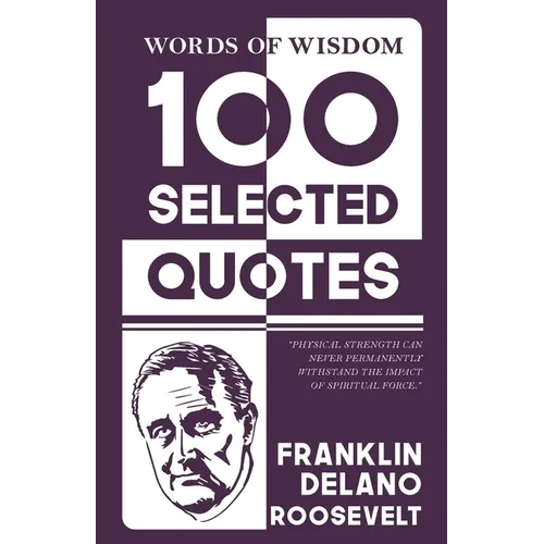 Words Of Wisdom: 100 Selected Quotes by Franklin d. roosevelt with Beautiful Illustrations