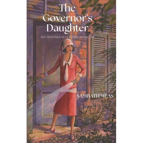 The Governor's Daughter: The Mysteries of Colonial Cambodia