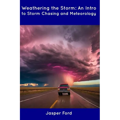 Weathering the Storm: An Intro to Storm Chasing and Meteorology