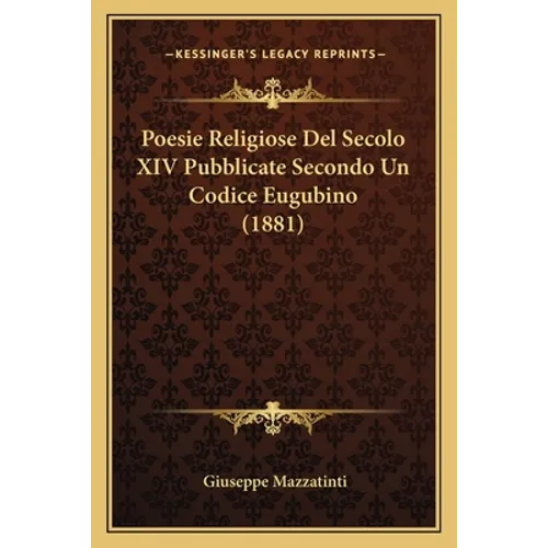 Poesie Religiose Del Secolo XIV Pubblicate Secondo Un Codice Eugubino (1881)