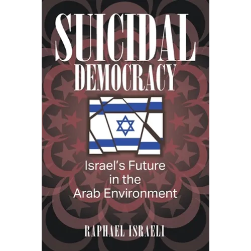 Suicidal Democracy: Israel's Future in the Arab Environment