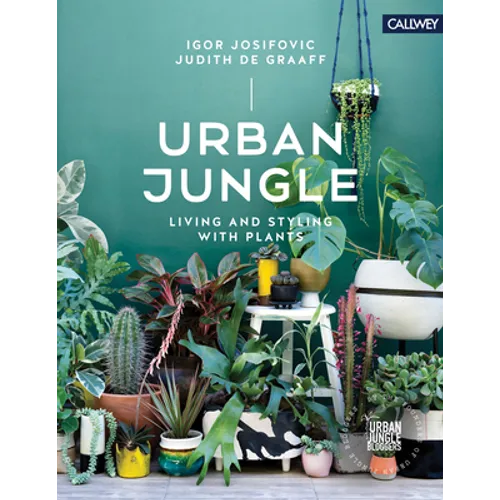 Urban Jungle: Living and Styling with Plants