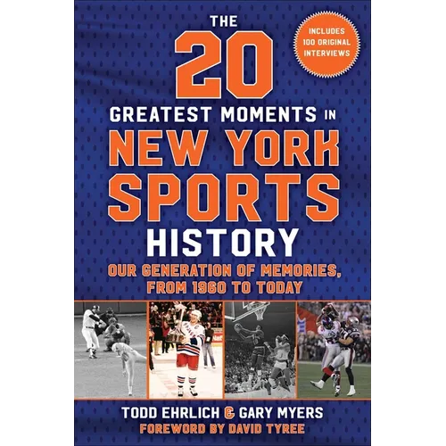The 20 Greatest Moments in New York Sports History: Our Generation of Memories, from 1960 to Today