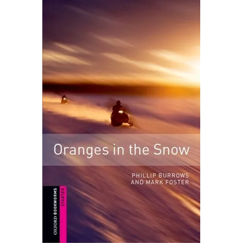 Oxford Bookworms Library: Oranges in the Snow: Starter: 250-Word Vocabulary