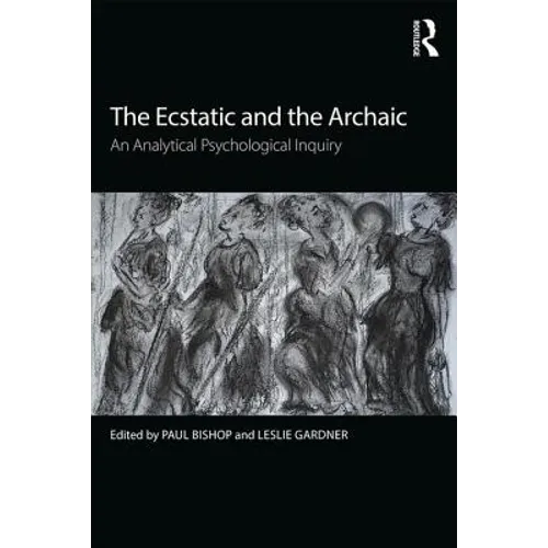 The Ecstatic and the Archaic: An Analytical Psychological Inquiry