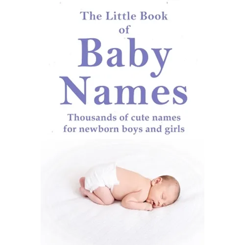 The Little Book of Baby Names: Thousands of cute names for newborn boys and girls